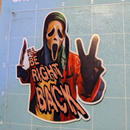 I'll Be Right Back Ghostface Die Cut Glossy Waterproof Sticker